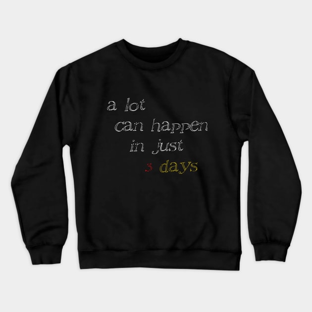 a lot can happen in 3 days Crewneck Sweatshirt by goodds
